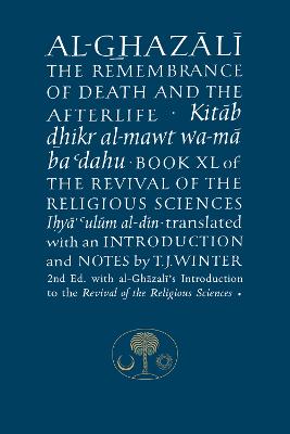 Al-Ghazali on the Remembrance of Death and the Afterlife: Book XL of the Revival of the Religious Sciences
