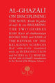 Al-Ghazali on Disciplining the Soul & on Breaking the Two Desires: Books XXII and XXIII of the Revival of the Religious Sciences