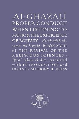Al-Ghazali on Proper Conduct when Listening to Music and the Experience of Ecstasy: Book XVIII of the Revival of the Religious Sciences