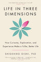 Life in Three Dimensions: How Curiosity, Exploration and Experience Make a Fuller, Better Life