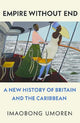 Empire Without End: A New History of Britain and the Caribbean