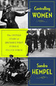 Controlling Women: The Untold Story of Britain's First Female Police Force