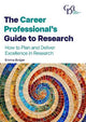 The Career Professional's Guide to Research: How to Plan and Deliver Excellence in Research