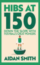 Hibs at 150: Down the Slope with Football's Great Pioneers