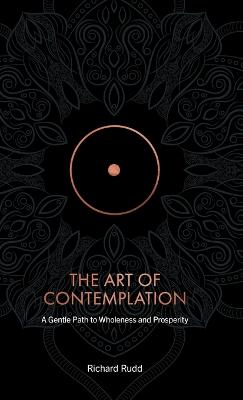 The Art of Contemplation: A Gentle Path to Wholeness and Prosperity