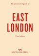 An Opinionated Guide to East London (Third Edition)