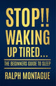 Stop!! Waking Up Tired: The Beginners Guide To Sleep