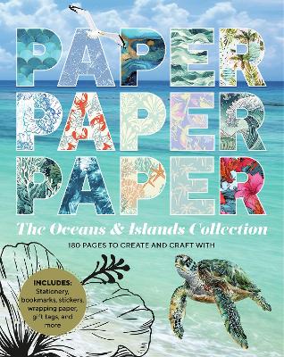 Paper Paper Paper: The Oceans & Islands Collection: 180 Pages to Create and Craft With
