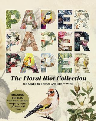 Paper Paper Paper: The Floral Riot Collection: 180 Pages to Create and Craft With