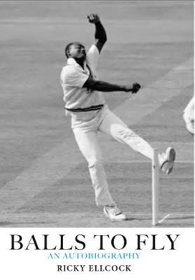 Balls to Fly: Ricky Ellcock - an Autobiography