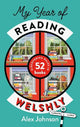 My Year of Reading Welshly: Discovering Wales in 52 Books