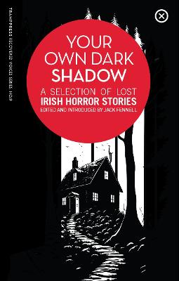 Your Own Dark Shadow: A Selection of Lost Irish Horror Stories