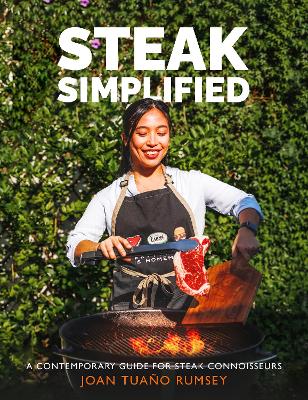 Steak Simplified: A Contemporary Guide for  Steak Connoisseurs