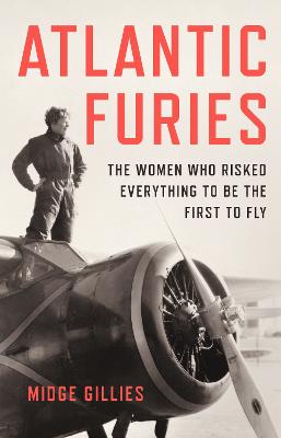 Atlantic Furies: The Women Who Risked Everything to be the First to Fly