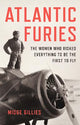 Atlantic Furies: The Women Who Risked Everything to be the First to Fly