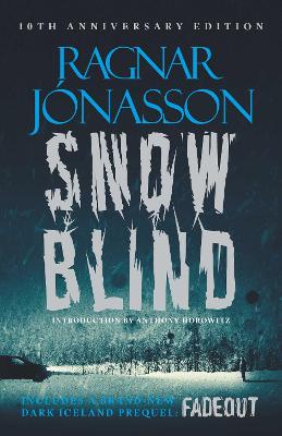 Snowblind: 10th Anniversary Edition: The Iconic Nordic Noir Bestseller in a 10th Anniversary edition, including NEW Dark Iceland series mystery, FADEOUT