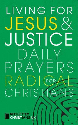 Living for Jesus and Justice: Daily Prayers for Radical Christians