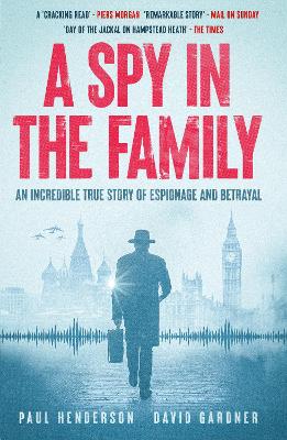 A Spy in the Family: An Incredible True Story of Espionage and Betrayal