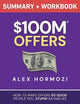 $100M Offers Summary and Workbook: How To Make Offers So Good People Feel Stupid Saying No