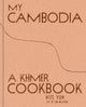 My Cambodia: A Khmer Cookbook