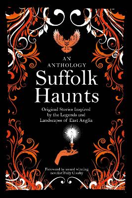 Suffolk Haunts: Original Stories Inspired by the Legends and Landscapes of East Anglia