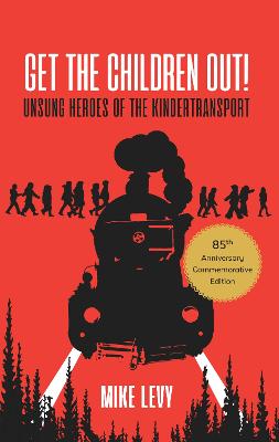 Get the Children Out!: Unsung heroes of the Kindertransport