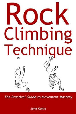 Rock Climbing Technique: The Practical Guide to Movement Mastery