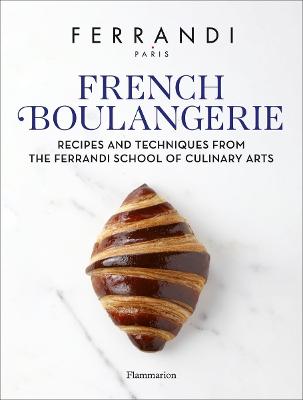French Boulangerie: Recipes and Techniques from the Ferrandi School of Culinary Arts