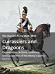 The Russian Army 1801-1806: Cuirassiers and Dragoons: Organization, Actions, Uniforms and Equipment of the Heavy Cavalry