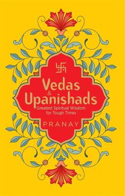 Vedas & Upanishads Greatest Spiritual Wisdom for Tough Times