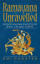 Ramayana Unravelled: Lesser Known Facets of Rishi Valmiki's Epic