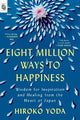 Eight Million Ways to Happiness: Wisdom for Inspiration and Healing from the Heart of Japan