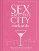 Sex and the City Cocktails: Fall in Love with 60 Fabulous (and Official) Cocktail Recipes Inspired by the Show