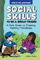 Social Skills to Be a Great Friend: A Kid's Guide to Creating Healthy Friendships