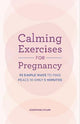 Calming Exercises for Pregnancy: 95 Simple Ways to Find Peace in Only 5 Minutes