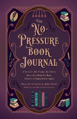 The No-Pressure Book Journal: A No-Guilt, No-Shame, No-Stress Journal to Help You Read Better and Enjoy Books Again