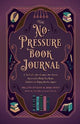 The No-Pressure Book Journal: A No-Guilt, No-Shame, No-Stress Journal to Help You Read Better and Enjoy Books Again