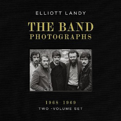 The Band Photographs, 1968-1969: Two-Volume Set: With a Foreword by Eric Clapton and an Introduction by Bruce Springsteen
