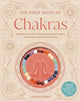 The First Book of Chakras: A Beginner's Guide to Harnessing Your Chakras and Living a More Balanced Life