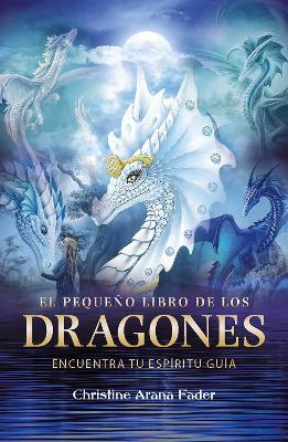 El pequeno libro de los dragones: Encuentra tu espiritu guia