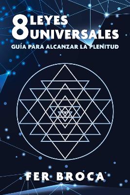 8 leyes universales: Guia para alcanzar la plenitud