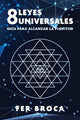 8 leyes universales: Guia para alcanzar la plenitud