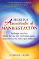 Secretos ancestrales de manifestacion: Trabaja con las Siete Leyes del Universo para manifestar la vida que quieres