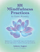 101 Mindfulness Practices to Ease Anxiety: Restore Your Mental Wellness with Breathwork, Guided Meditation, Mindful Movement & More