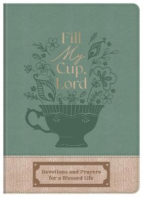Fill My Cup, Lord: Devotions and Prayers for a Blessed Life