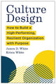 Culture Design: How to Build a High-Performing, Resilient Organization with Purpose