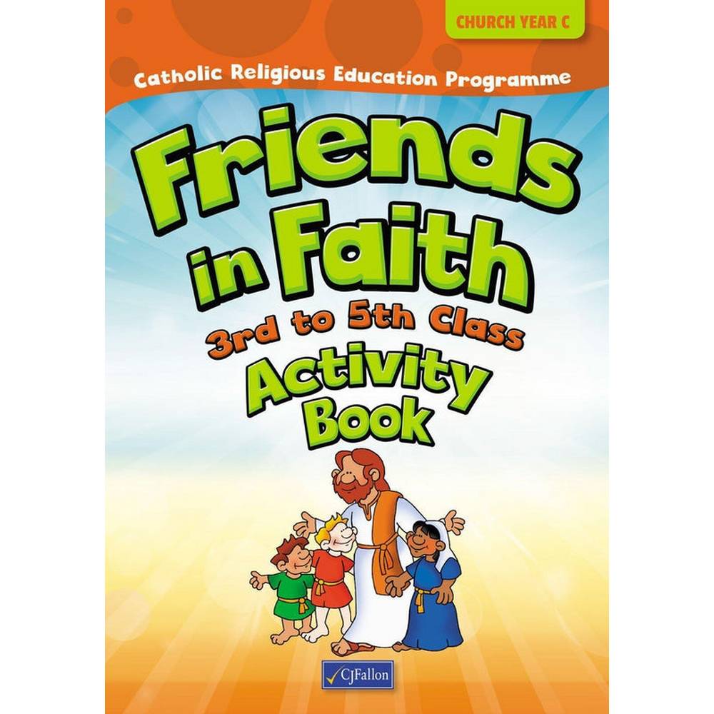 FRIENDS IN FAITH - 3RD TO 5TH CLASS - CHURCH YEAR C - ACTIVITY BOOK