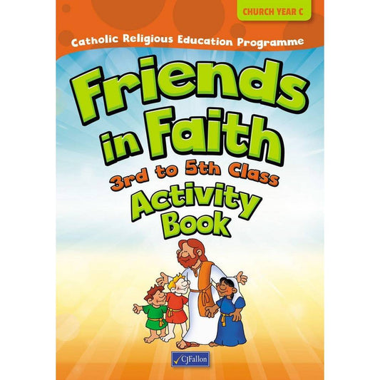 FRIENDS IN FAITH - 3RD TO 5TH CLASS - CHURCH YEAR C - ACTIVITY BOOK