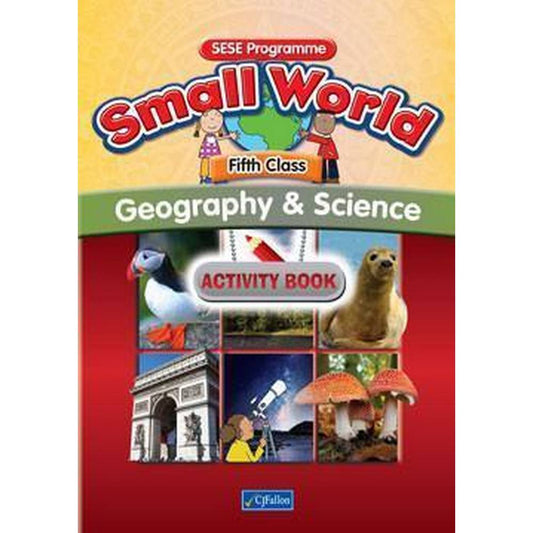 SMALL WORLD - GEOGRAPHY & SCIENCE - 5TH CLASS - ACTIVITY BOOK