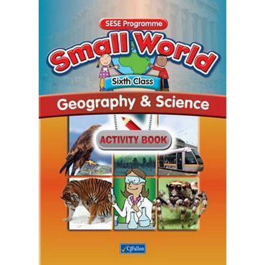 SMALL WORLD - GEOGRAPHY & SCIENCE - 6TH CLASS - ACTIVITY BOOK